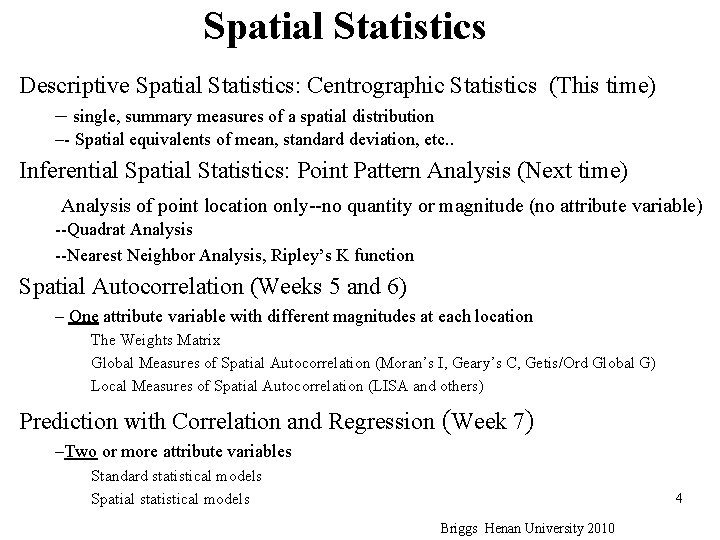 Spatial Statistics Descriptive Spatial Statistics: Centrographic Statistics (This time) – single, summary measures of Spatial Statistics Descriptive Spatial Statistics: Centrographic Statistics (This time) – single, summary measures of