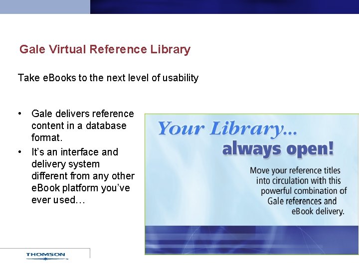 Gale Virtual Reference Library Take e. Books to the next level of usability •
