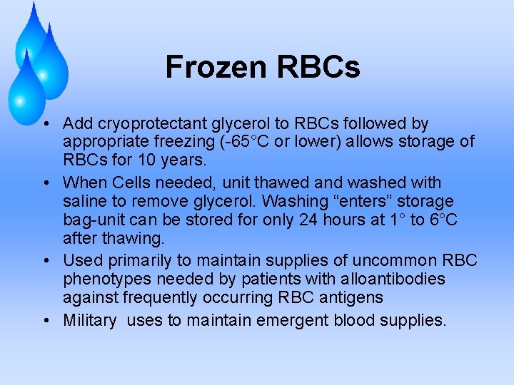 Frozen RBCs • Add cryoprotectant glycerol to RBCs followed by appropriate freezing (-65°C or