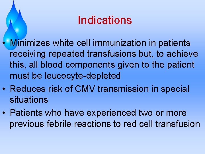 Indications • Minimizes white cell immunization in patients receiving repeated transfusions but, to achieve