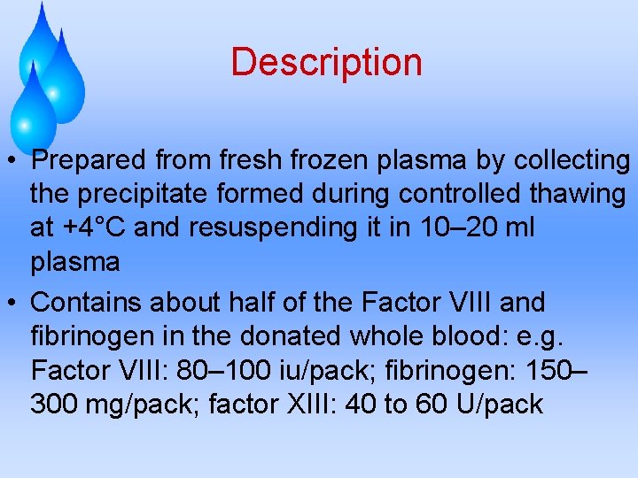 Description • Prepared from fresh frozen plasma by collecting the precipitate formed during controlled