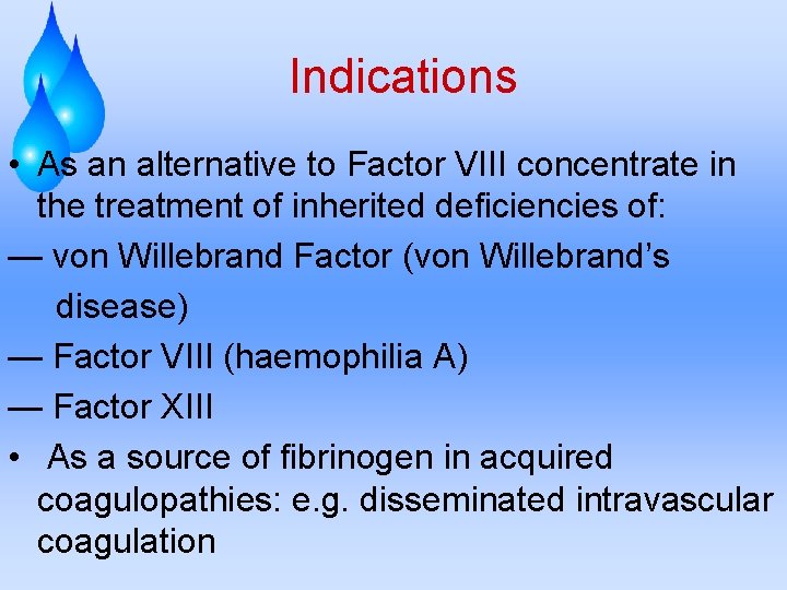 Indications • As an alternative to Factor VIII concentrate in the treatment of inherited
