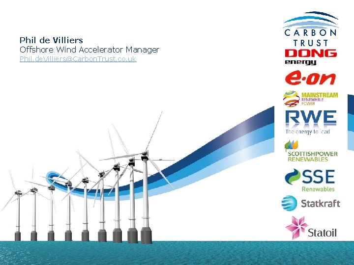 Phil de Villiers Offshore Wind Accelerator Manager Phil. de. Villiers@Carbon. Trust. co. uk 27