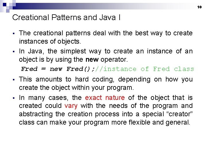 10 Creational Patterns and Java I § § The creational patterns deal with the