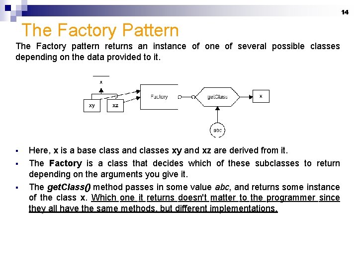 14 The Factory Pattern The Factory pattern returns an instance of one of several