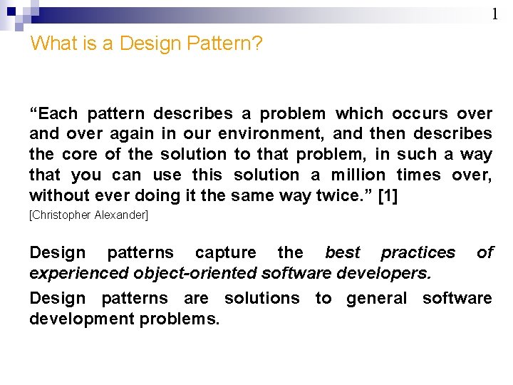 1 What is a Design Pattern? “Each pattern describes a problem which occurs over