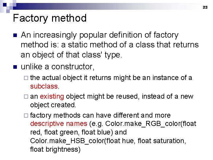 23 Factory method n n An increasingly popular definition of factory method is: a