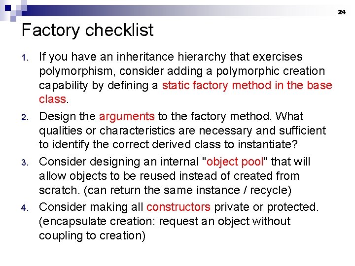 24 Factory checklist 1. 2. 3. 4. If you have an inheritance hierarchy that
