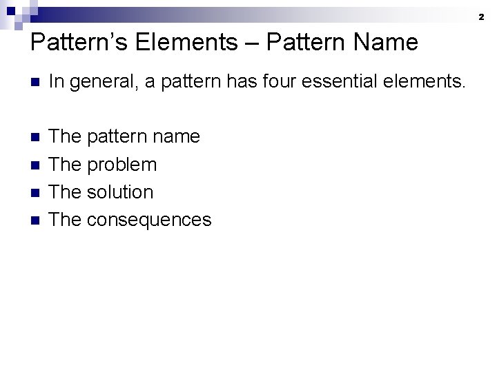 2 Pattern’s Elements – Pattern Name n In general, a pattern has four essential