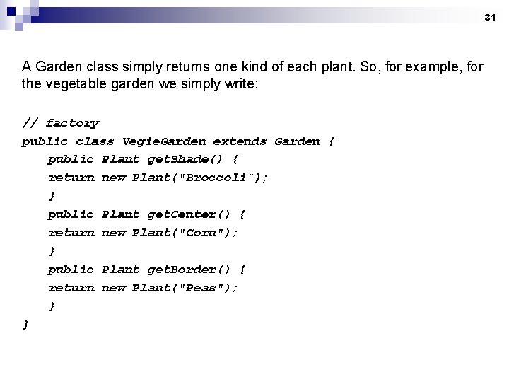 31 A Garden class simply returns one kind of each plant. So, for example,