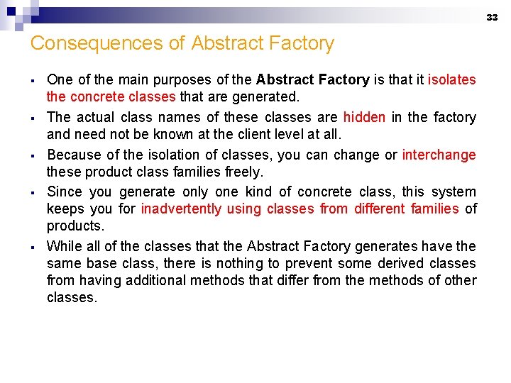 33 Consequences of Abstract Factory § § § One of the main purposes of