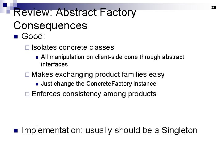 Review: Abstract Factory Consequences n Good: ¨ Isolates n All manipulation on client-side done