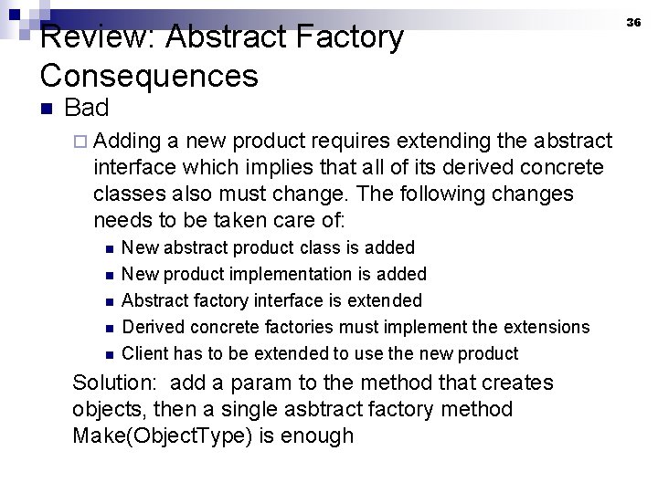 Review: Abstract Factory Consequences n Bad ¨ Adding a new product requires extending the