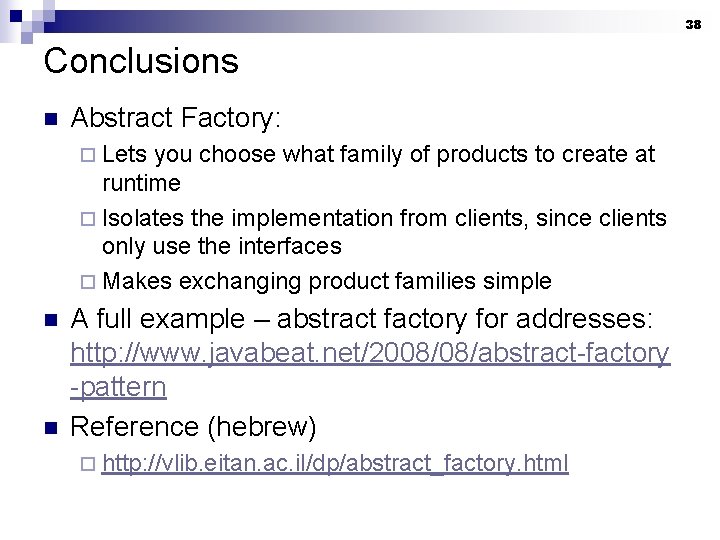 38 Conclusions n Abstract Factory: ¨ Lets you choose what family of products to