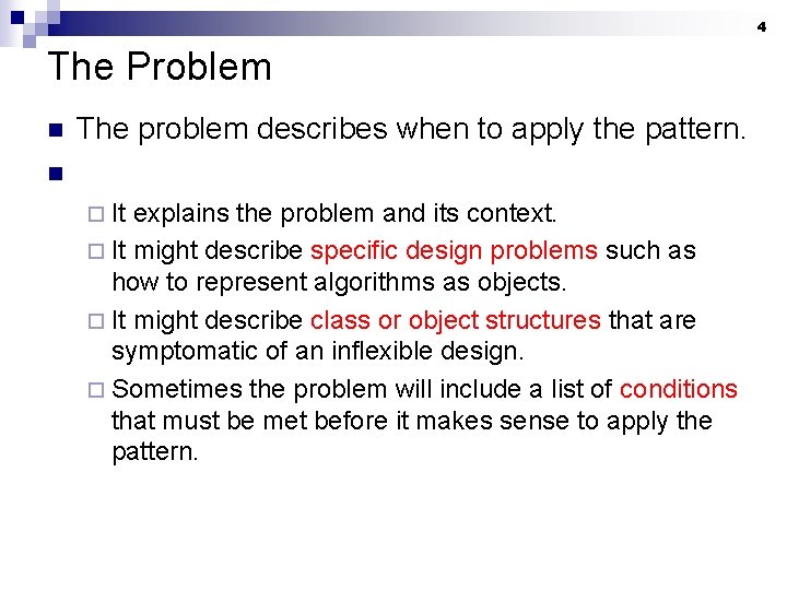 4 The Problem n The problem describes when to apply the pattern. n ¨