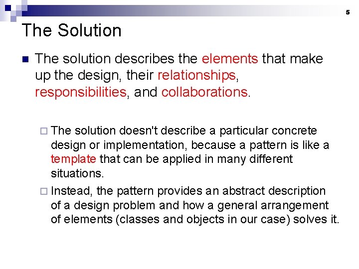5 The Solution n The solution describes the elements that make up the design,