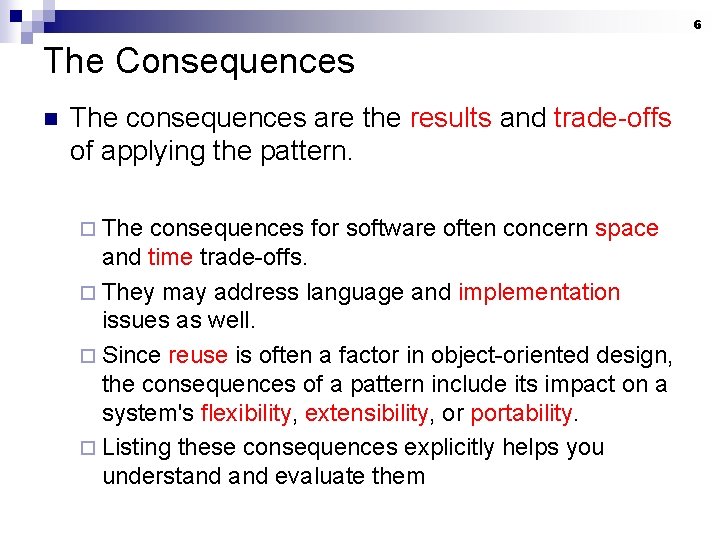 6 The Consequences n The consequences are the results and trade-offs of applying the