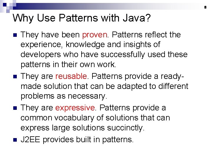 8 Why Use Patterns with Java? n n They have been proven. Patterns reflect