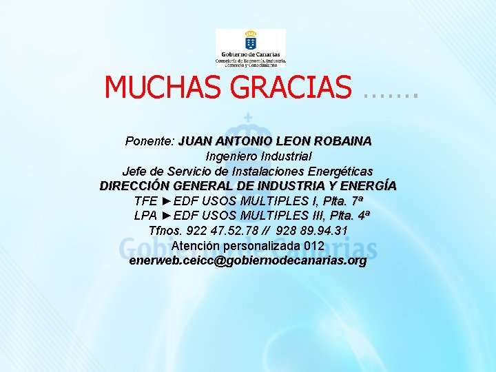 MUCHAS GRACIAS ……. Ponente: JUAN ANTONIO LEON ROBAINA Ingeniero Industrial Jefe de Servicio de