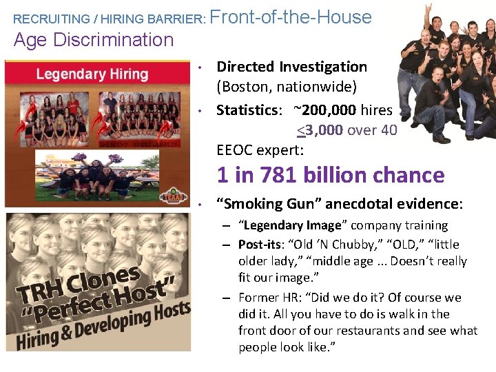 RECRUITING / HIRING BARRIER: Front-of-the-House Age Discrimination • • Directed Investigation (Boston, nationwide) Statistics: