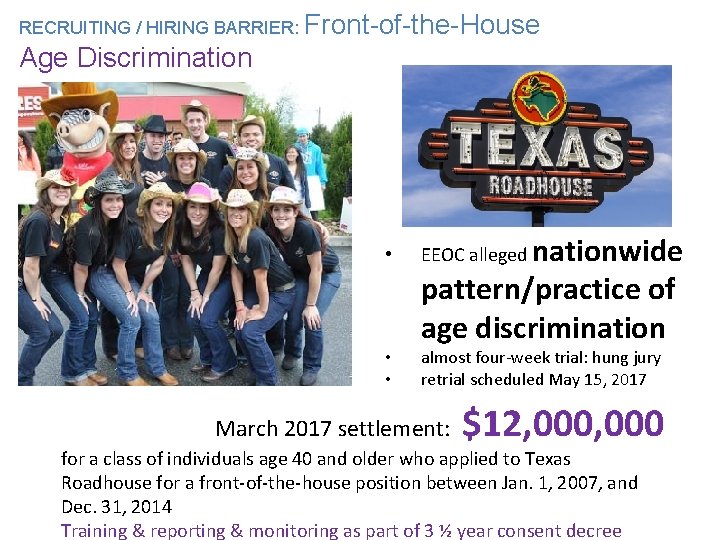 RECRUITING / HIRING BARRIER: Front-of-the-House Age Discriminationwide pattern/practice of age discrimination • EEOC alleged