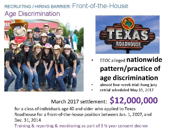 RECRUITING / HIRING BARRIER: Front-of-the-House Age Discriminationwide pattern/practice of age discrimination • EEOC alleged RECRUITING / HIRING BARRIER: Front-of-the-House Age Discriminationwide pattern/practice of age discrimination • EEOC alleged