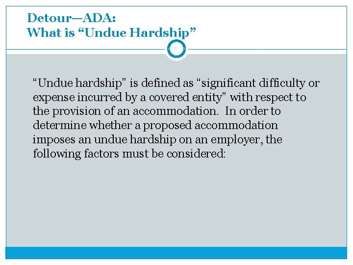 Detour—ADA: What is “Undue Hardship” “Undue hardship” is defined as “significant difficulty or expense