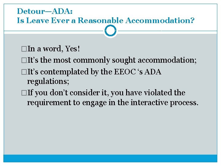 Detour—ADA: Is Leave Ever a Reasonable Accommodation? �In a word, Yes! �It’s the most Detour—ADA: Is Leave Ever a Reasonable Accommodation? �In a word, Yes! �It’s the most