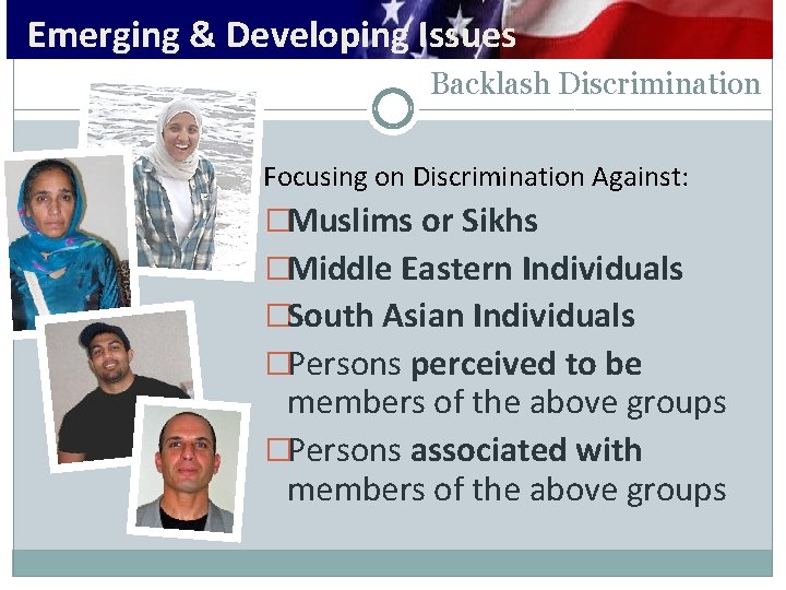 Emerging & Developing Issues Backlash Discrimination Focusing on Discrimination Against: �Muslims or Sikhs �Middle