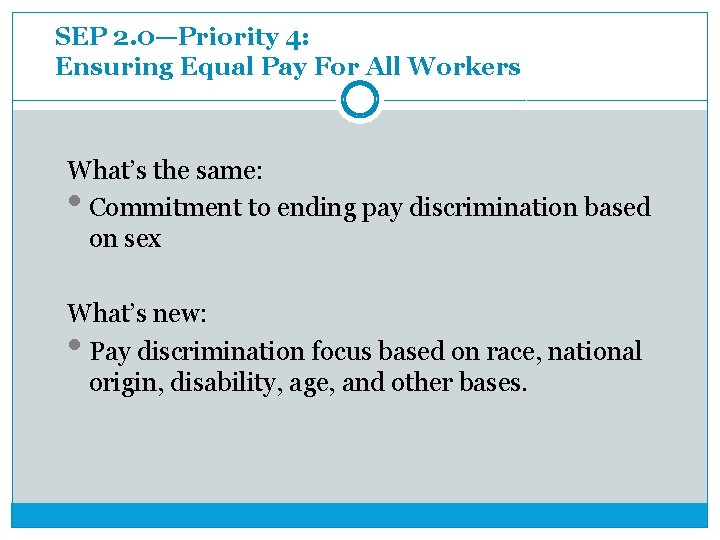 SEP 2. 0—Priority 4: Ensuring Equal Pay For All Workers What’s the same: Commitment