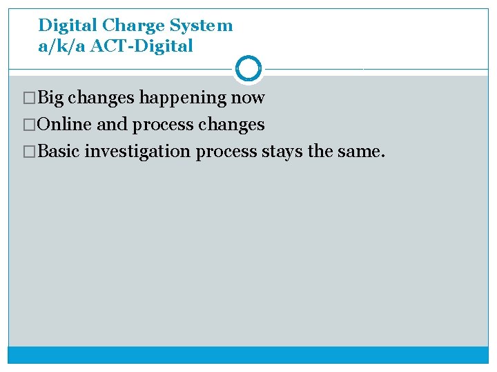 Digital Charge System a/k/a ACT-Digital �Big changes happening now �Online and process changes �Basic Digital Charge System a/k/a ACT-Digital �Big changes happening now �Online and process changes �Basic