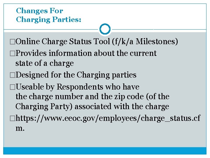 Changes For Charging Parties: �Online Charge Status Tool (f/k/a Milestones) �Provides information about the Changes For Charging Parties: �Online Charge Status Tool (f/k/a Milestones) �Provides information about the