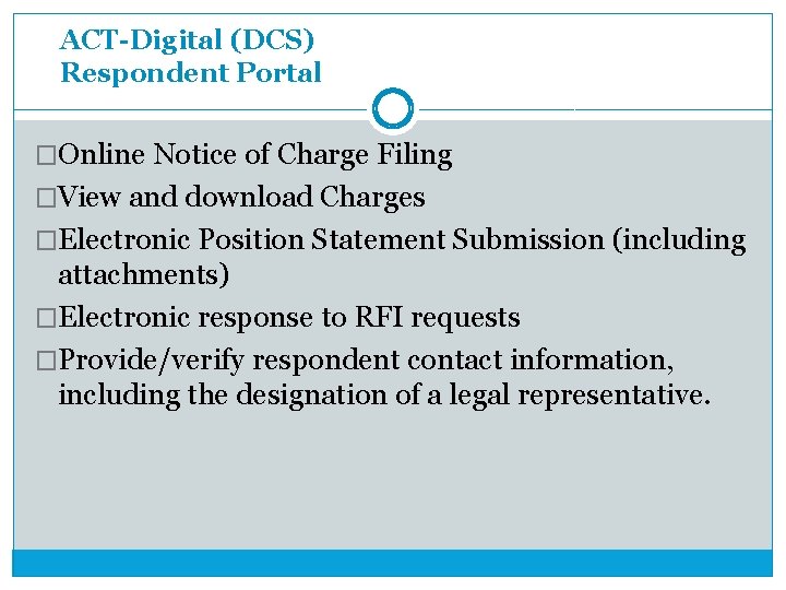 ACT-Digital (DCS) Respondent Portal �Online Notice of Charge Filing �View and download Charges �Electronic ACT-Digital (DCS) Respondent Portal �Online Notice of Charge Filing �View and download Charges �Electronic