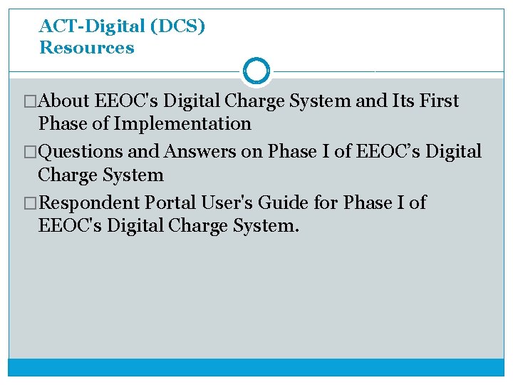 ACT-Digital (DCS) Resources �About EEOC's Digital Charge System and Its First Phase of Implementation ACT-Digital (DCS) Resources �About EEOC's Digital Charge System and Its First Phase of Implementation