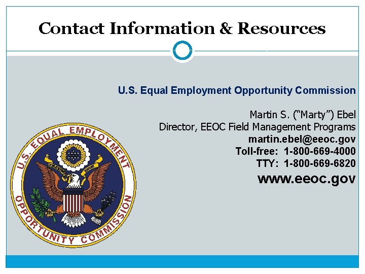 Contact Information & Resources U. S. Equal Employment Opportunity Commission Martin S. (“Marty”) Ebel