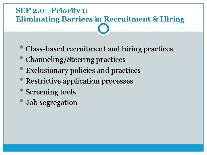 SEP 2. 0—Priority 1: Eliminating Barriers in Recruitment & Hiring • Class-based recruitment and