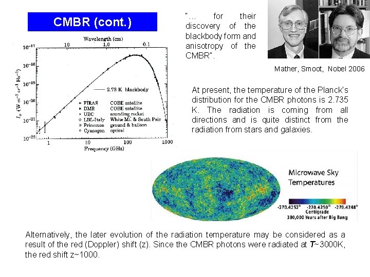 CMBR (cont. ) “… for their discovery of the blackbody form and anisotropy of