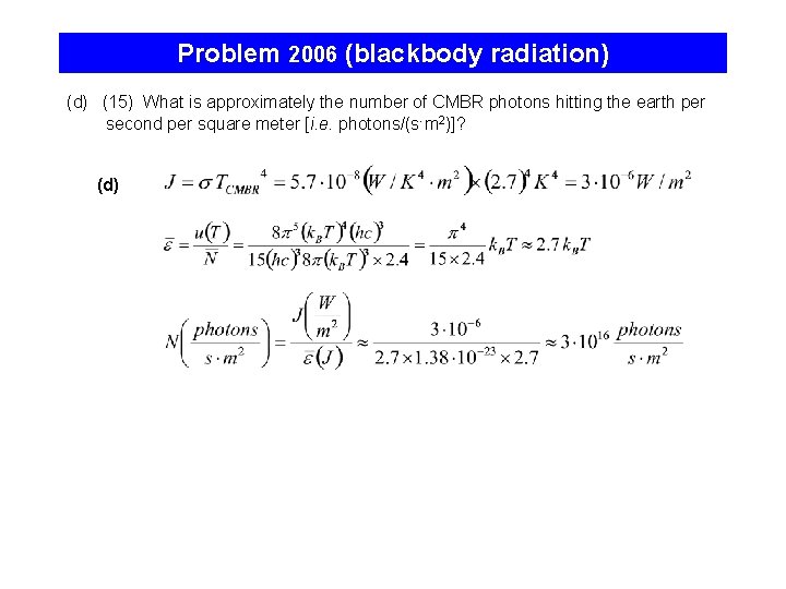 Problem 2006 (blackbody radiation) (d) (15) What is approximately the number of CMBR photons