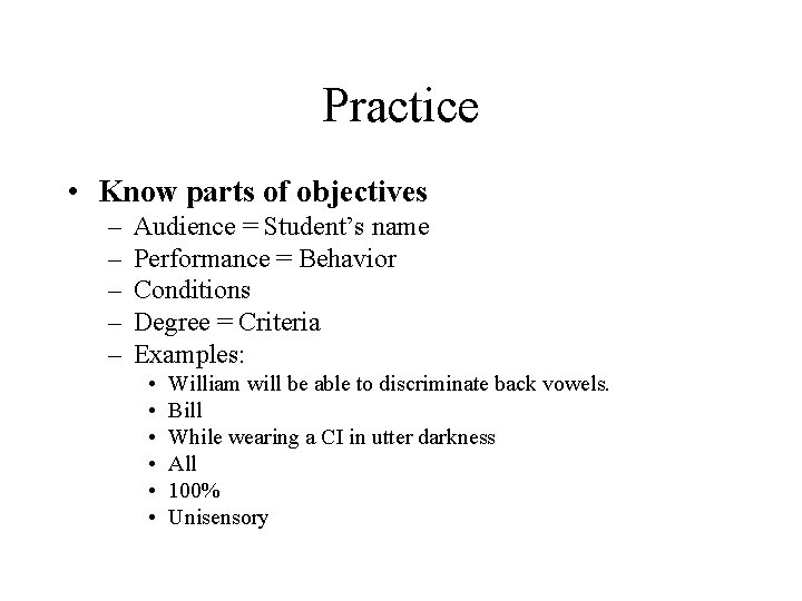 Practice • Know parts of objectives – – – Audience = Student’s name Performance