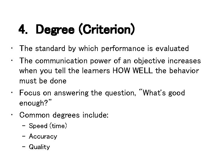 4. Degree (Criterion) • The standard by which performance is evaluated • The communication