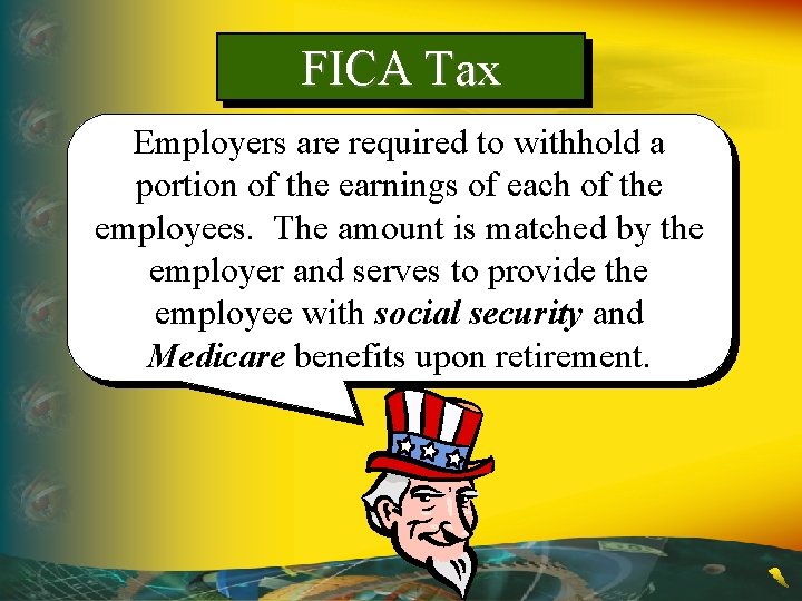 FICA Tax Employers are required to withhold a portion of the earnings of each
