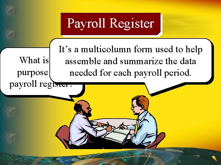 Payroll Register It’s a multicolumn form used to help What is the assemble and