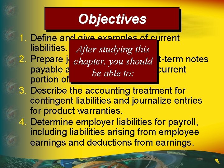 Objectives 1. Define and give examples of current liabilities. After studying this 2. Prepare