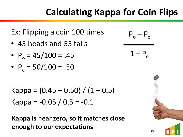 Calculating Kappa for Coin Flips Ex: Flipping a coin 100 times • 45 heads Calculating Kappa for Coin Flips Ex: Flipping a coin 100 times • 45 heads