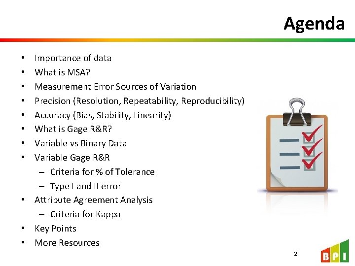 Agenda Importance of data What is MSA? Measurement Error Sources of Variation Precision (Resolution,