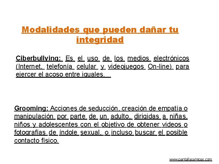 Modalidades que pueden dañar tu integridad Ciberbullying: Es el uso de los medios electrónicos