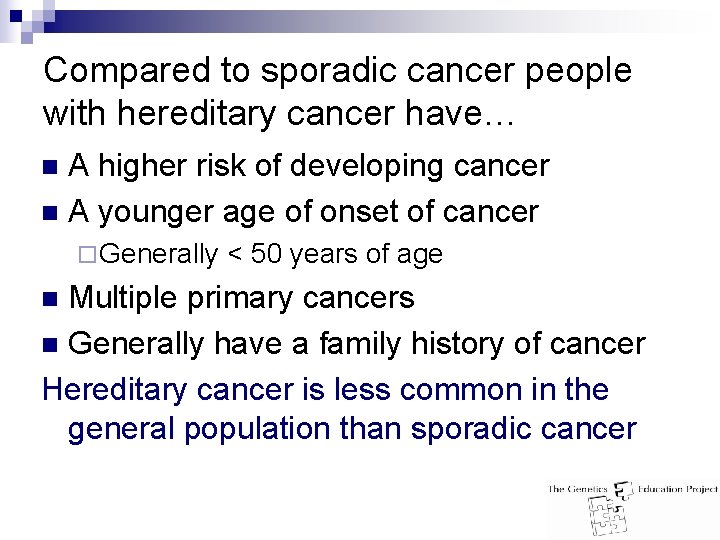 Compared to sporadic cancer people with hereditary cancer have… A higher risk of developing