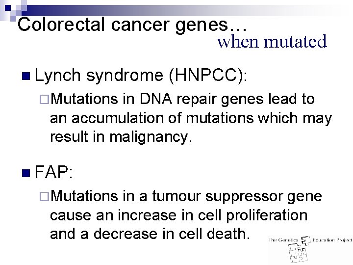 Colorectal cancer genes… when mutated n Lynch syndrome (HNPCC): ¨Mutations in DNA repair genes