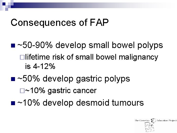 Consequences of FAP n ~50 -90% develop small bowel polyps ¨lifetime risk of small