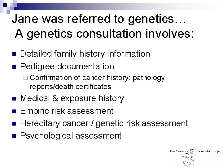 Jane was referred to genetics… A genetics consultation involves: n n Detailed family history